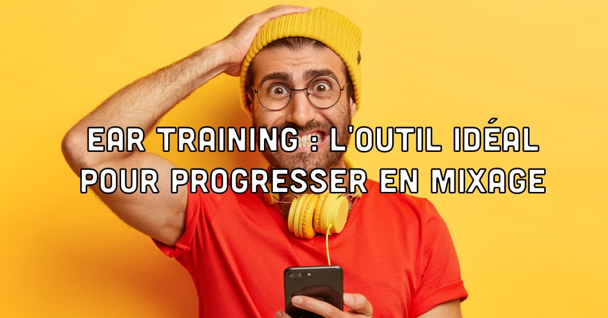 Ear training pour progresser en mixage