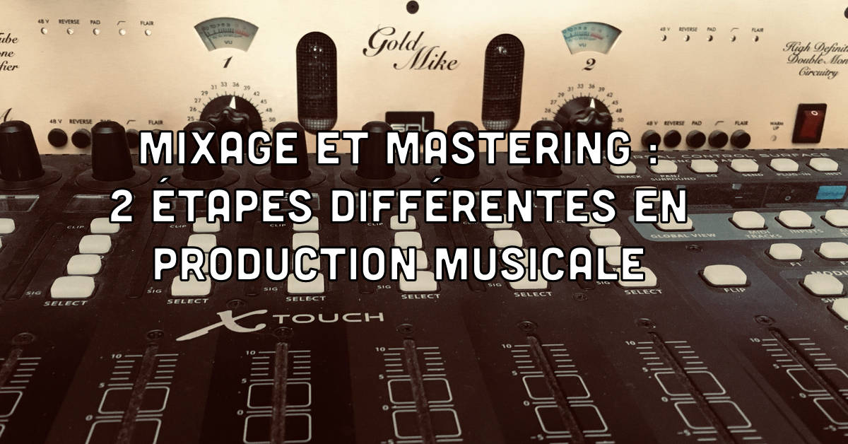 Mixage et mastering, deux étapes de la production musicale