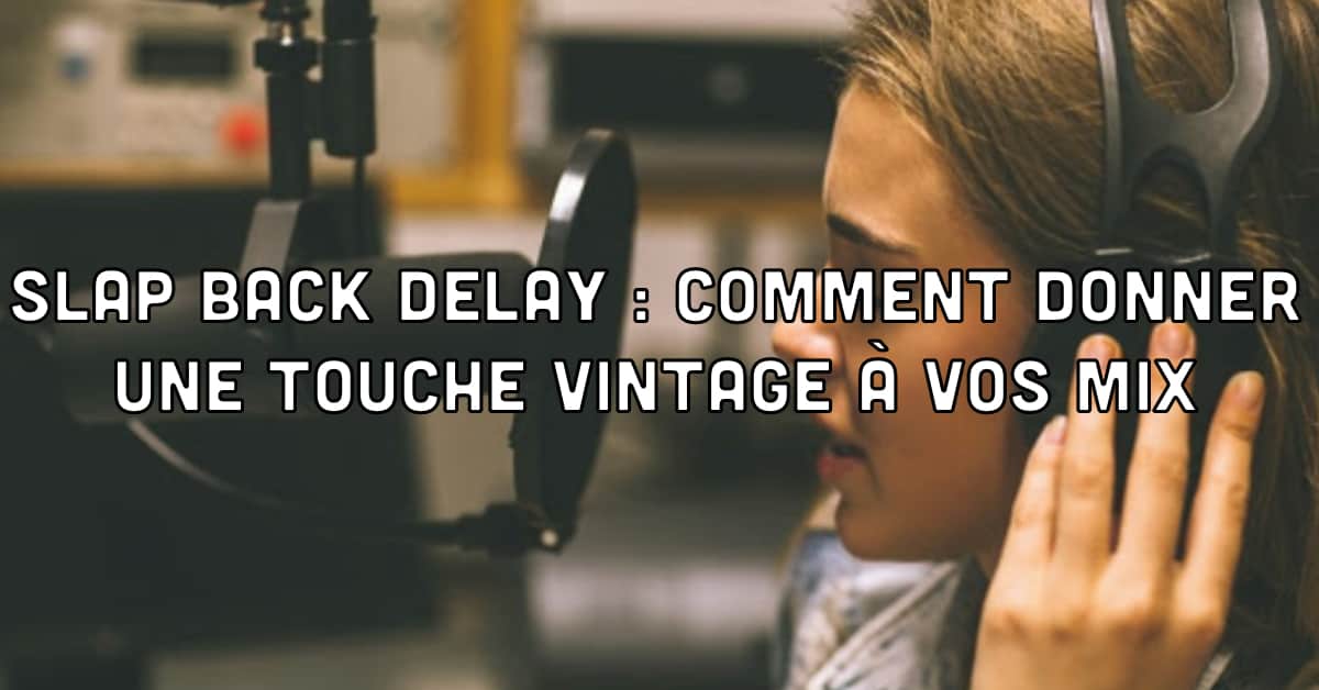 Effet slap back delay pour un son vintage en mixage